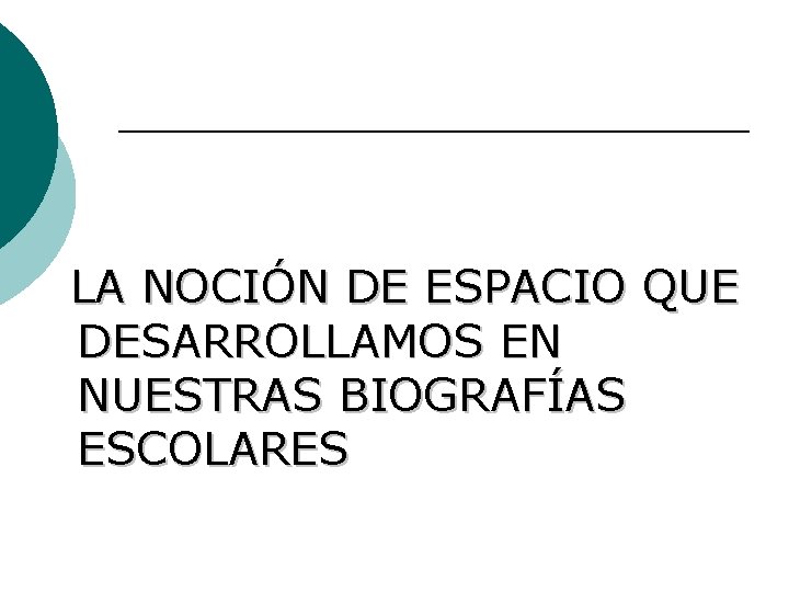 LA NOCIÓN DE ESPACIO QUE DESARROLLAMOS EN NUESTRAS BIOGRAFÍAS ESCOLARES 