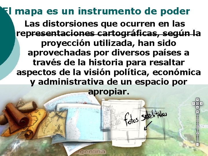 El mapa es un instrumento de poder Las distorsiones que ocurren en las representaciones