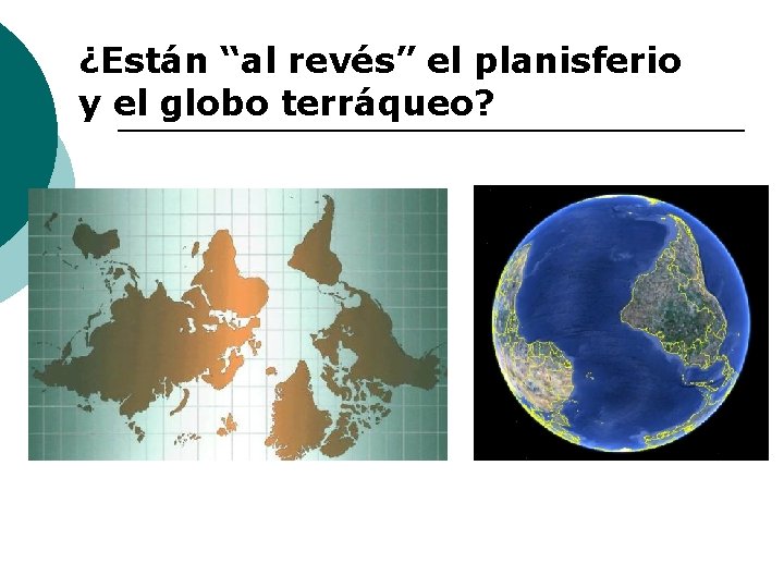 ¿Están “al revés” el planisferio y el globo terráqueo? 