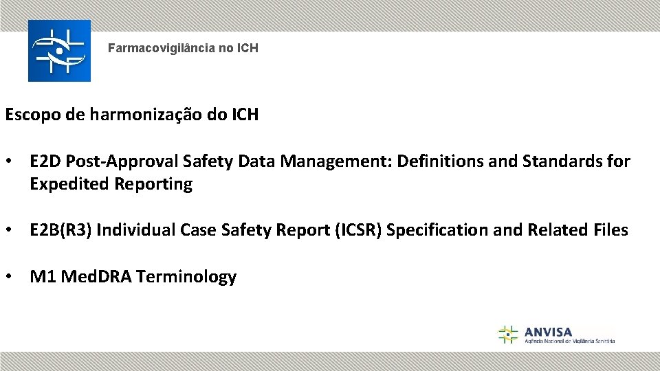 Farmacovigilância no ICH Escopo de harmonização do ICH • E 2 D Post-Approval Safety