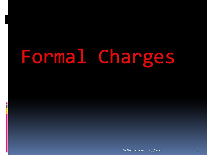 Formal Charges Dr Seemal Jelani 11/5/2020 1 