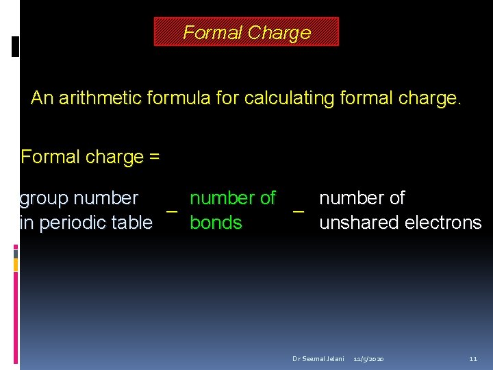 Formal Charge An arithmetic formula for calculating formal charge. Formal charge = group number