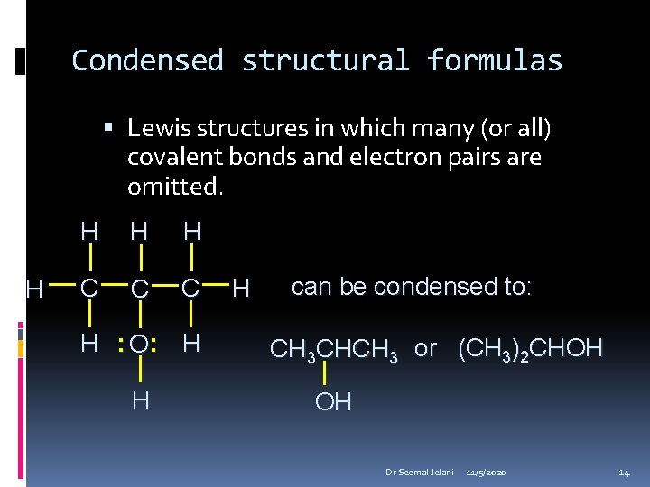 Condensed structural formulas Lewis structures in which many (or all) covalent bonds and electron