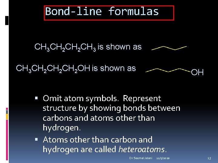 Bond-line formulas CH 3 CH 2 CH 3 is shown as CH 3 CH