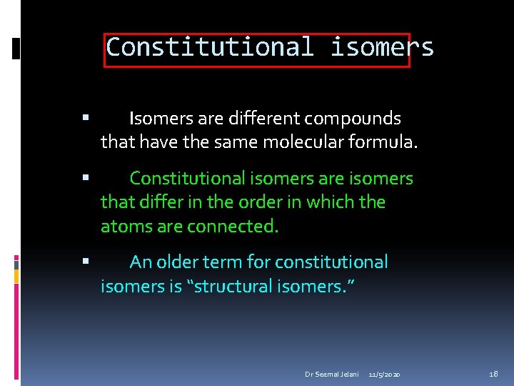 Constitutional isomers Isomers are different compounds that have the same molecular formula. Constitutional isomers