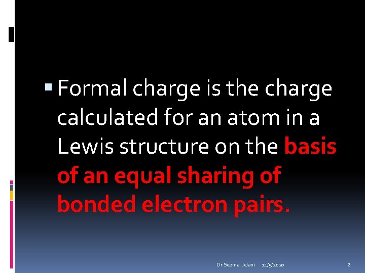  Formal charge is the charge calculated for an atom in a Lewis structure