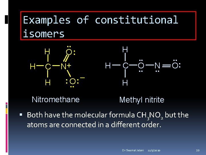 Examples of constitutional isomers H H C H . . O: N+ – :