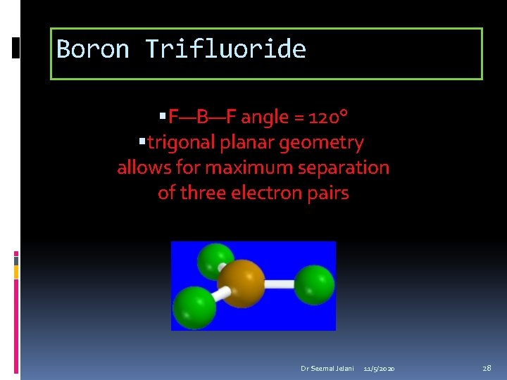 Boron Trifluoride F—B—F angle = 120° trigonal planar geometry allows for maximum separation of