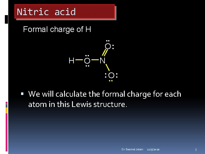 Nitric acid Formal charge of H H . . O: N : O. .