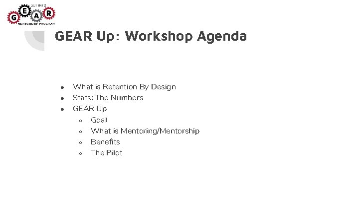 GEAR Up: Workshop Agenda ● ● ● What is Retention By Design Stats: The GEAR Up: Workshop Agenda ● ● ● What is Retention By Design Stats: The