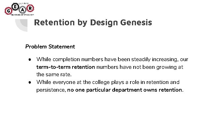 Retention by Design Genesis Problem Statement ● While completion numbers have been steadily increasing, Retention by Design Genesis Problem Statement ● While completion numbers have been steadily increasing,