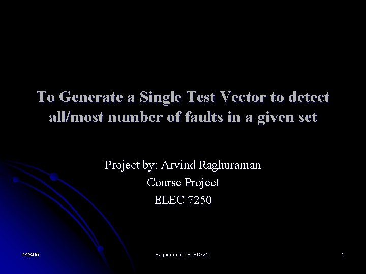 To Generate a Single Test Vector to detect all/most number of faults in a