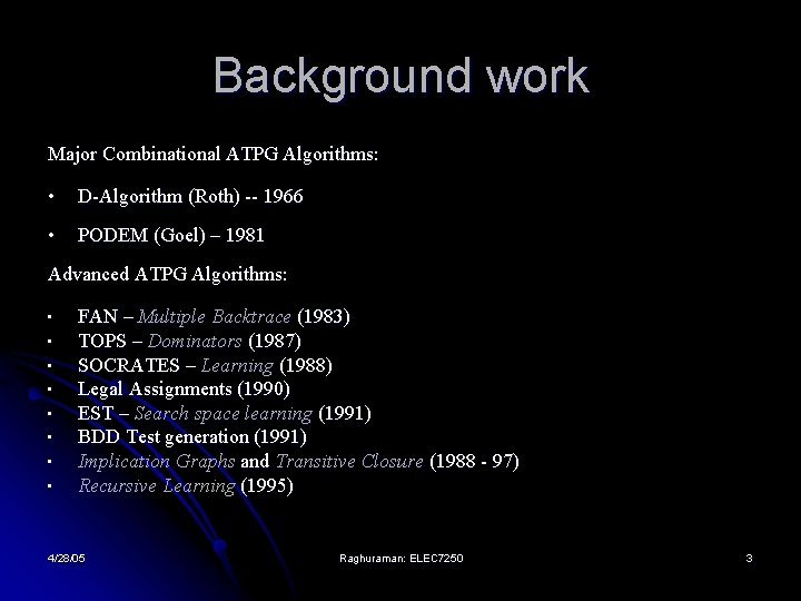 Background work Major Combinational ATPG Algorithms: • D-Algorithm (Roth) -- 1966 • PODEM (Goel)