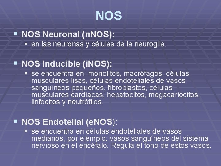 NOS § NOS Neuronal (n. NOS): § en las neuronas y células de la
