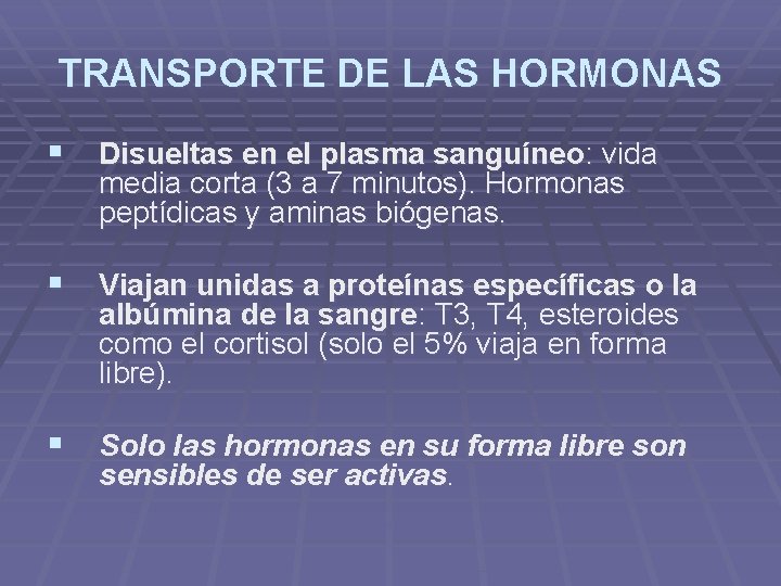 TRANSPORTE DE LAS HORMONAS § Disueltas en el plasma sanguíneo: vida media corta (3