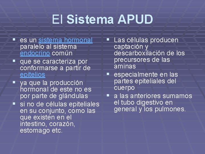 El Sistema APUD § es un sistema hormonal § § Las células producen paralelo