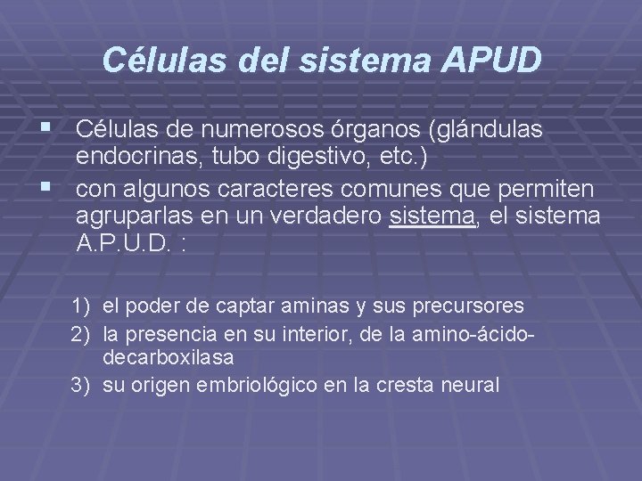 Células del sistema APUD § Células de numerosos órganos (glándulas endocrinas, tubo digestivo, etc.