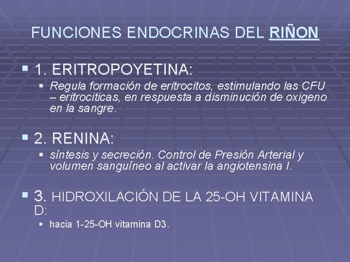 FUNCIONES ENDOCRINAS DEL RIÑON § 1. ERITROPOYETINA: § Regula formación de eritrocitos, estimulando las