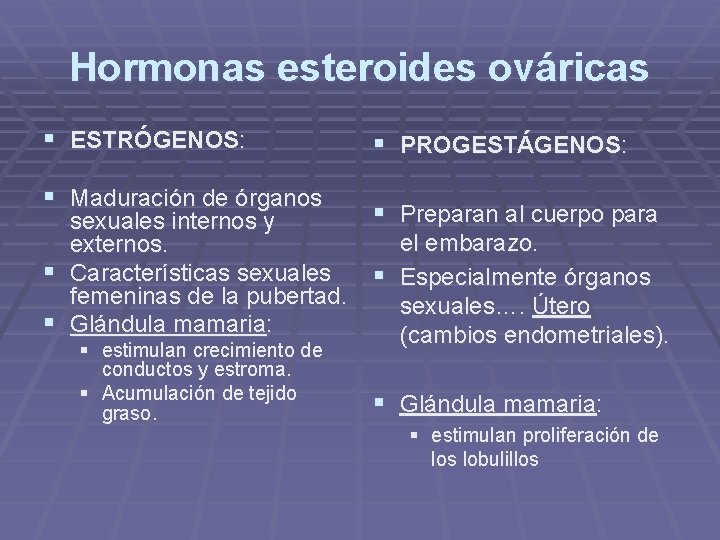 Hormonas esteroides ováricas § ESTRÓGENOS: § Maduración de órganos sexuales internos y externos. §