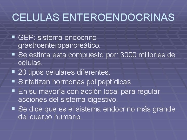 CELULAS ENTEROENDOCRINAS § GEP: sistema endocrino § § § grastroenteropancreático. Se estima esta compuesto