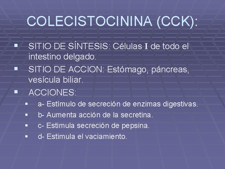 COLECISTOCININA (CCK): § SITIO DE SÍNTESIS: Células I de todo el § § intestino