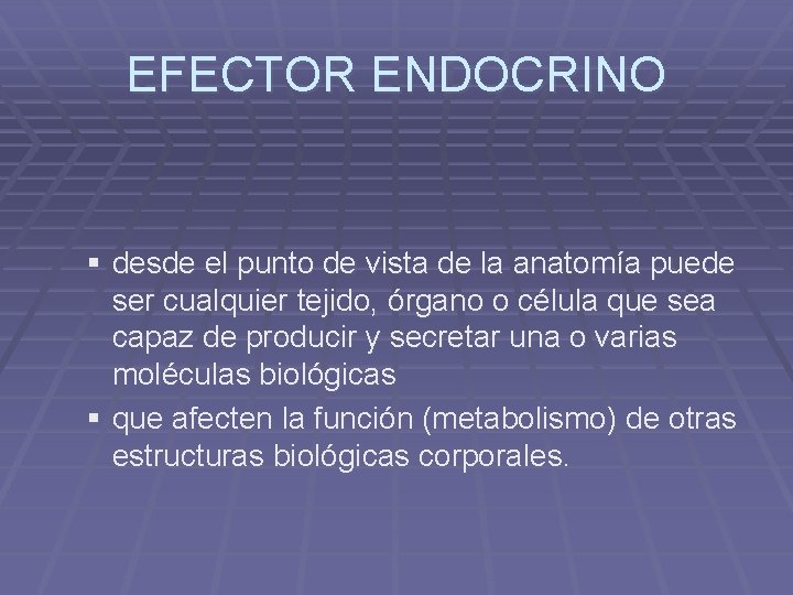 EFECTOR ENDOCRINO § desde el punto de vista de la anatomía puede ser cualquier