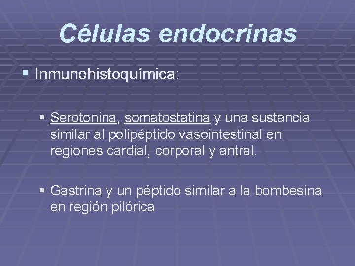 Células endocrinas § Inmunohistoquímica: § Serotonina, somatostatina y una sustancia similar al polipéptido vasointestinal