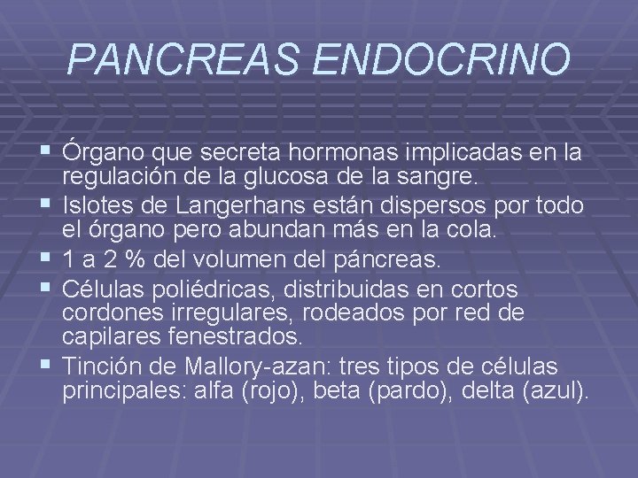 PANCREAS ENDOCRINO § Órgano que secreta hormonas implicadas en la § § regulación de