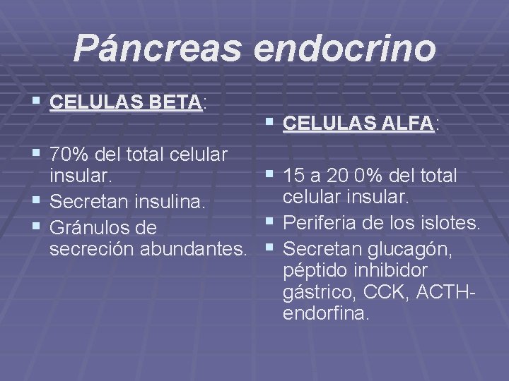 Páncreas endocrino § CELULAS BETA: § 70% del total celular § CELULAS ALFA: §