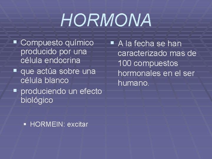 HORMONA § Compuesto químico producido por una célula endocrina § que actúa sobre una