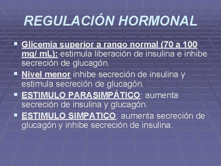 REGULACIÓN HORMONAL § Glicemia superior a rango normal (70 a 100 § § §