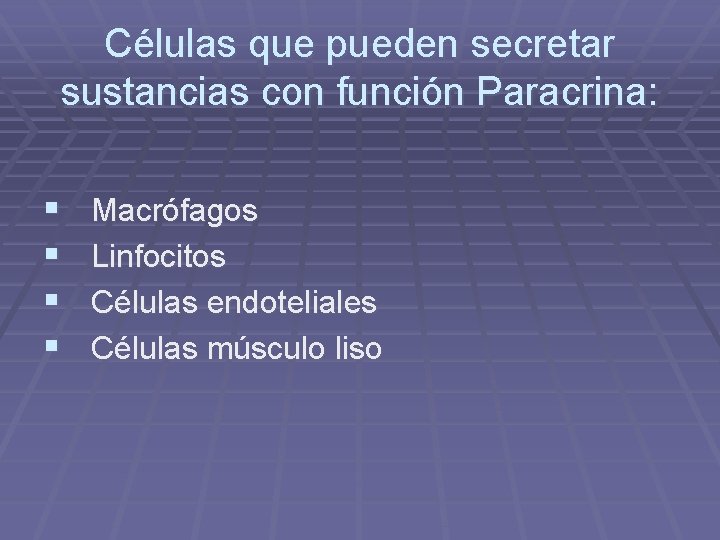 Células que pueden secretar sustancias con función Paracrina: § § Macrófagos Linfocitos Células endoteliales