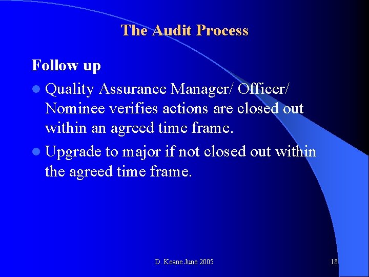 The Audit Process Follow up l Quality Assurance Manager/ Officer/ Nominee verifies actions are