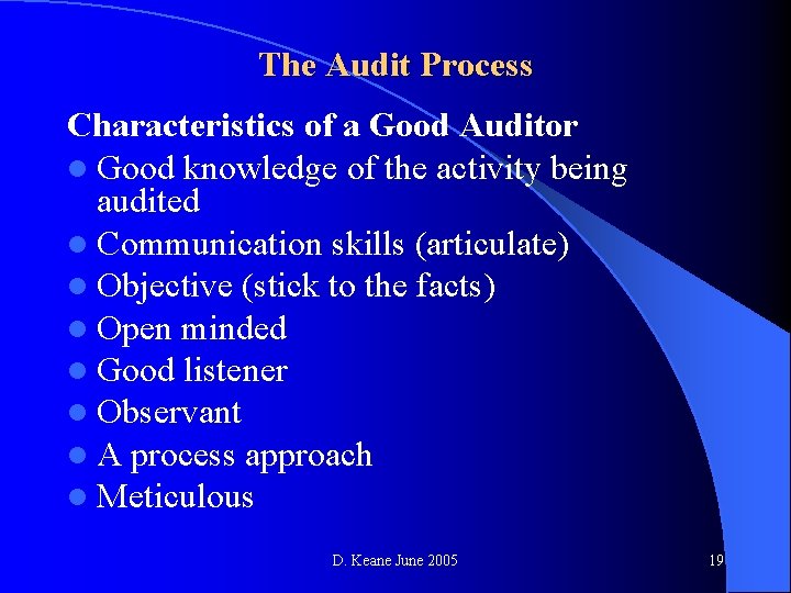 The Audit Process Characteristics of a Good Auditor l Good knowledge of the activity