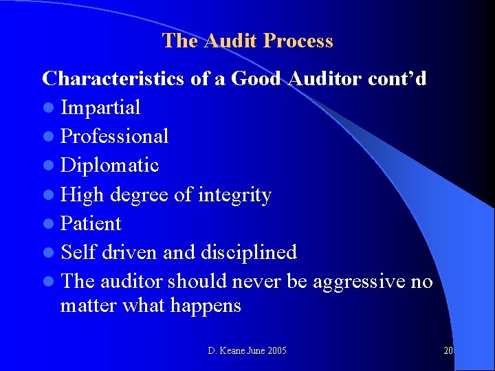 The Audit Process Characteristics of a Good Auditor cont’d l Impartial l Professional l