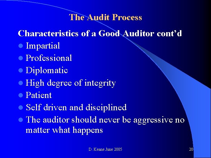 The Audit Process Characteristics of a Good Auditor cont’d l Impartial l Professional l