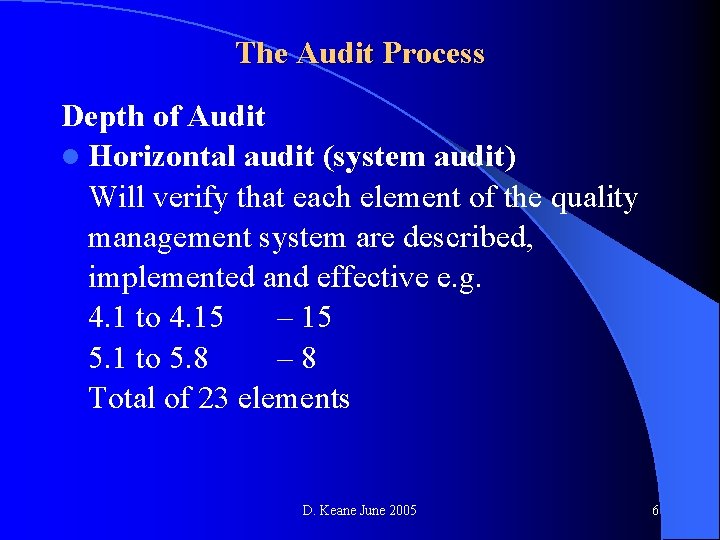 The Audit Process Depth of Audit l Horizontal audit (system audit) Will verify that