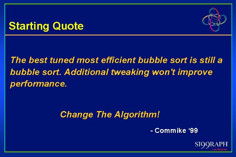 Starting Quote The best tuned most efficient bubble sort is still a bubble sort.