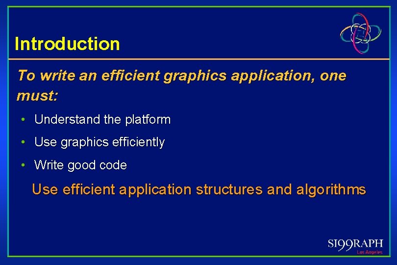 Introduction To write an efficient graphics application, one must: • Understand the platform •