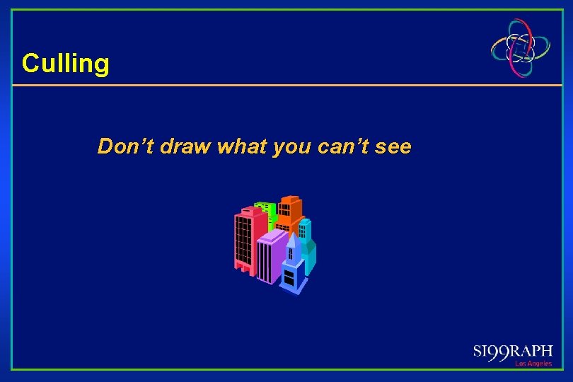 Culling Don’t draw what you can’t see 