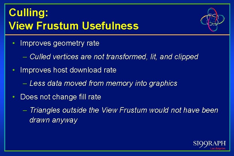 Culling: View Frustum Usefulness • Improves geometry rate – Culled vertices are not transformed,
