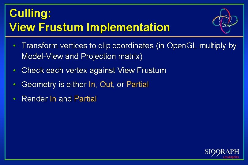 Culling: View Frustum Implementation • Transform vertices to clip coordinates (in Open. GL multiply