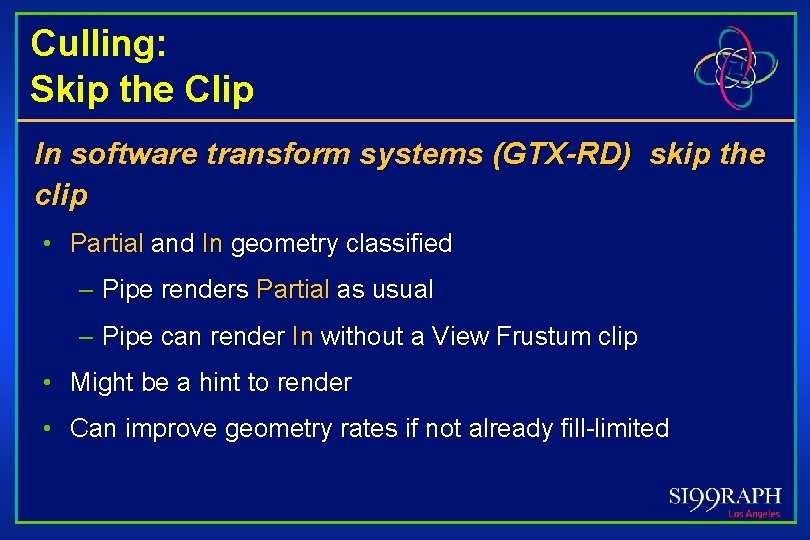 Culling: Skip the Clip In software transform systems (GTX-RD) skip the clip • Partial