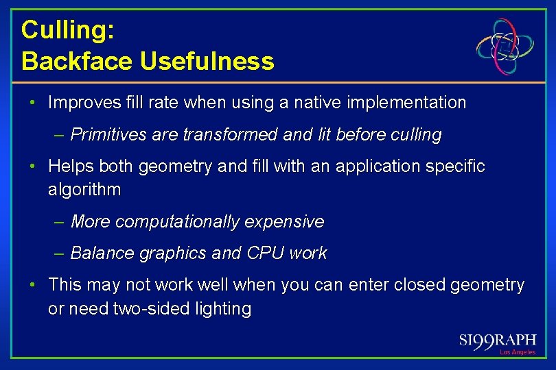 Culling: Backface Usefulness • Improves fill rate when using a native implementation – Primitives