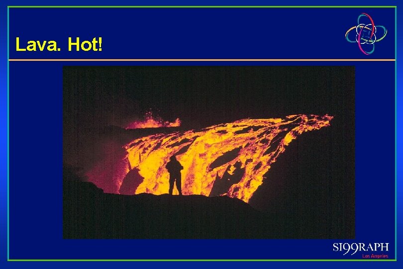 Lava. Hot! 