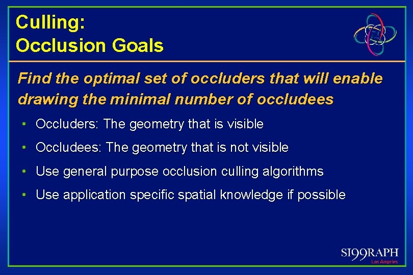 Culling: Occlusion Goals Find the optimal set of occluders that will enable drawing the