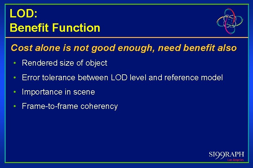 LOD: Benefit Function Cost alone is not good enough, need benefit also • Rendered