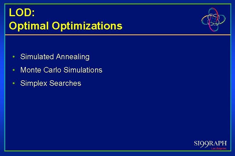 LOD: Optimal Optimizations • Simulated Annealing • Monte Carlo Simulations • Simplex Searches 