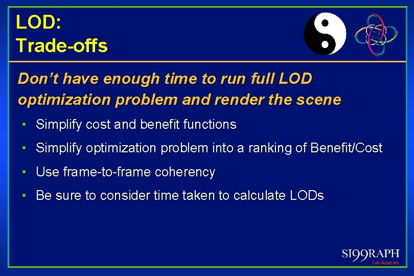 LOD: Trade-offs Don’t have enough time to run full LOD optimization problem and render