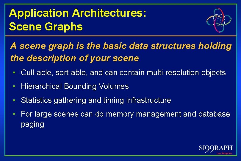 Application Architectures: Scene Graphs A scene graph is the basic data structures holding the